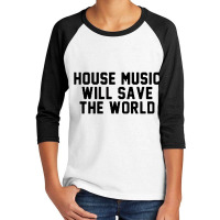 House Music Will Save The World Youth 3/4 Sleeve | Artistshot