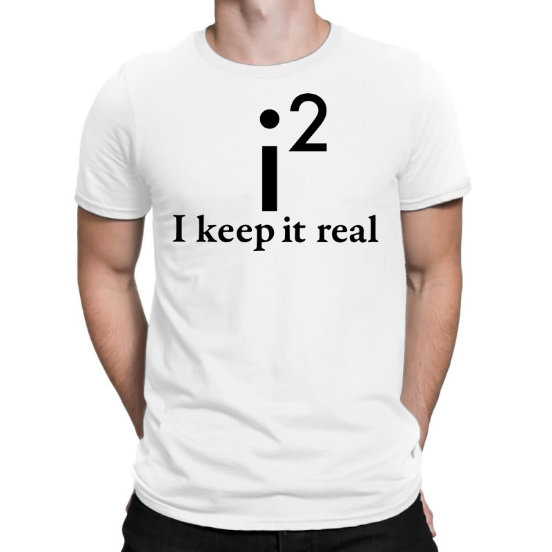 I Keep It Real T-shirt | Artistshot