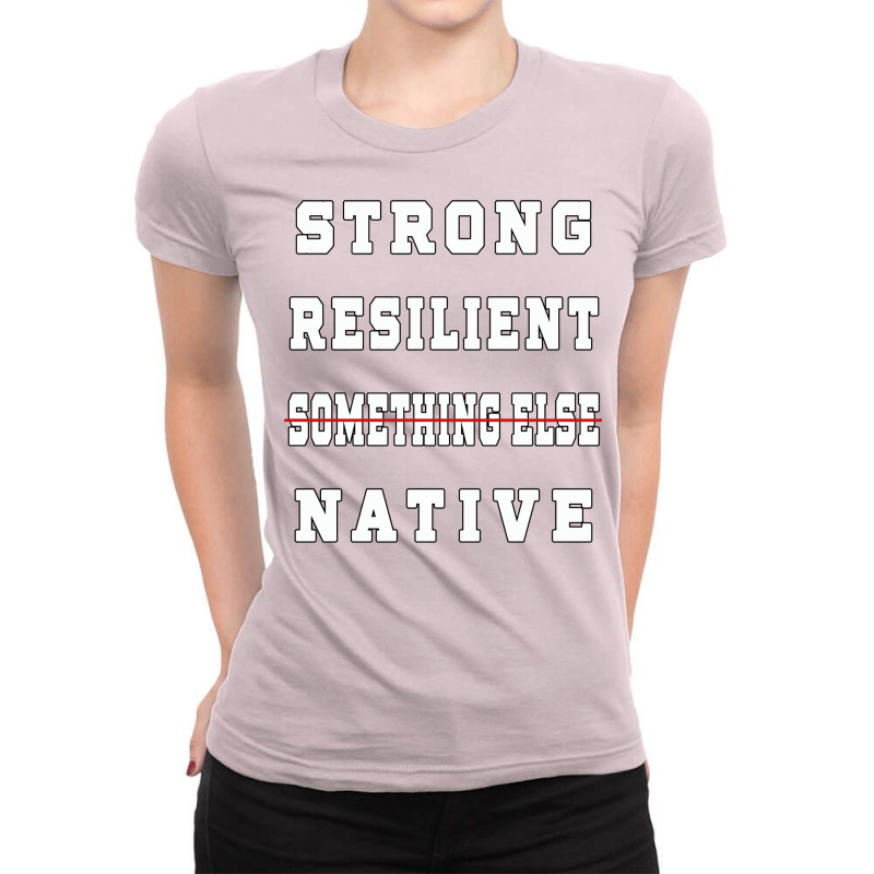 Strong Resilient Native Not Something Else Ladies Fitted T-Shirt by kerkarsteurs9 | Artistshot