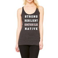 Strong Resilient Native Not Something Else Racerback Tank | Artistshot