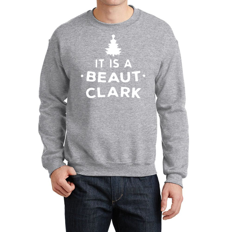 It Is A Beaut Clark   Funny Christmas Humor Gifts Crewneck Sweatshirt | Artistshot