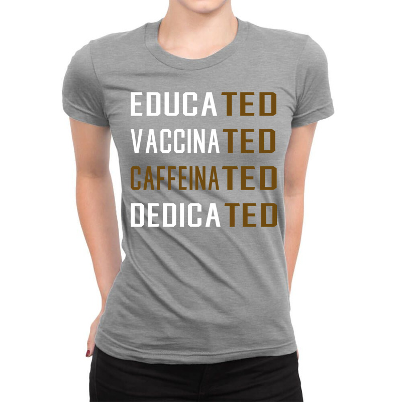 Educated Vaccinated Caffeinated Dedicated Funny Ladies Fitted T-Shirt by ekhjurgeby | Artistshot