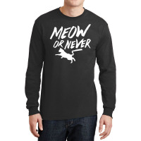 Meow Or Never Long Sleeve Shirts | Artistshot