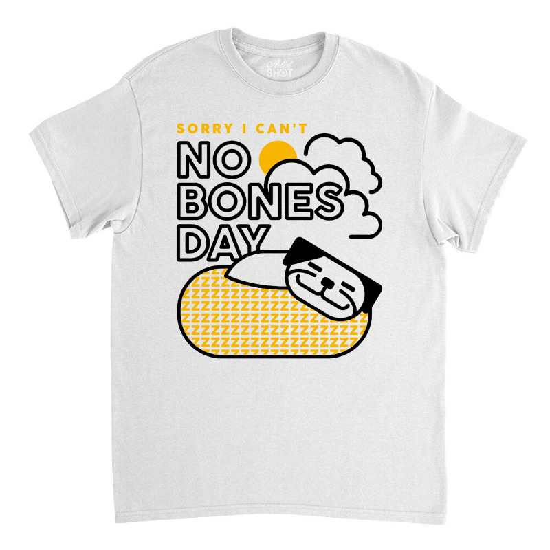 No Bones Day Classic T-shirt | Artistshot