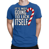 Its Not Going To Lick Itself T-shirt | Artistshot