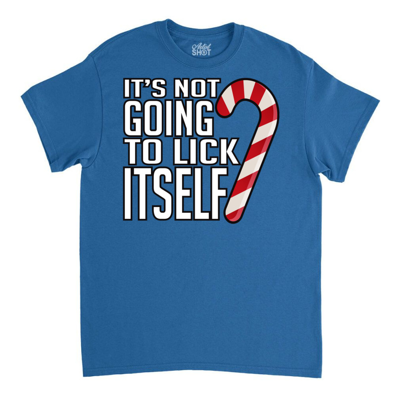 Its Not Going To Lick Itself Classic T-shirt by kebabbmkhabar | Artistshot