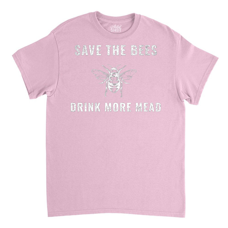 Save The Bees Drink More Mead Viking Renaissance Fair Huzzah Classic T-shirt by salyerplantzp | Artistshot