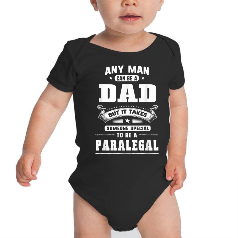 Any Man Can Be A Dad Special One A Paralegal T Shirt Baby Bodysuit | Artistshot