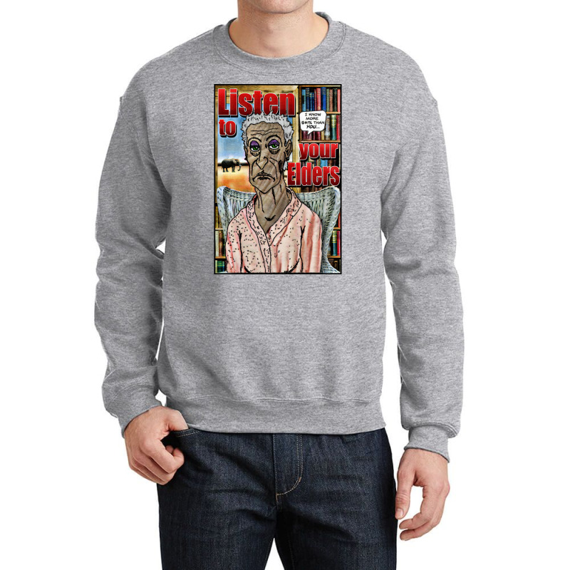 Listen To Your Elders Crewneck Sweatshirt by wasoufkuknag | Artistshot