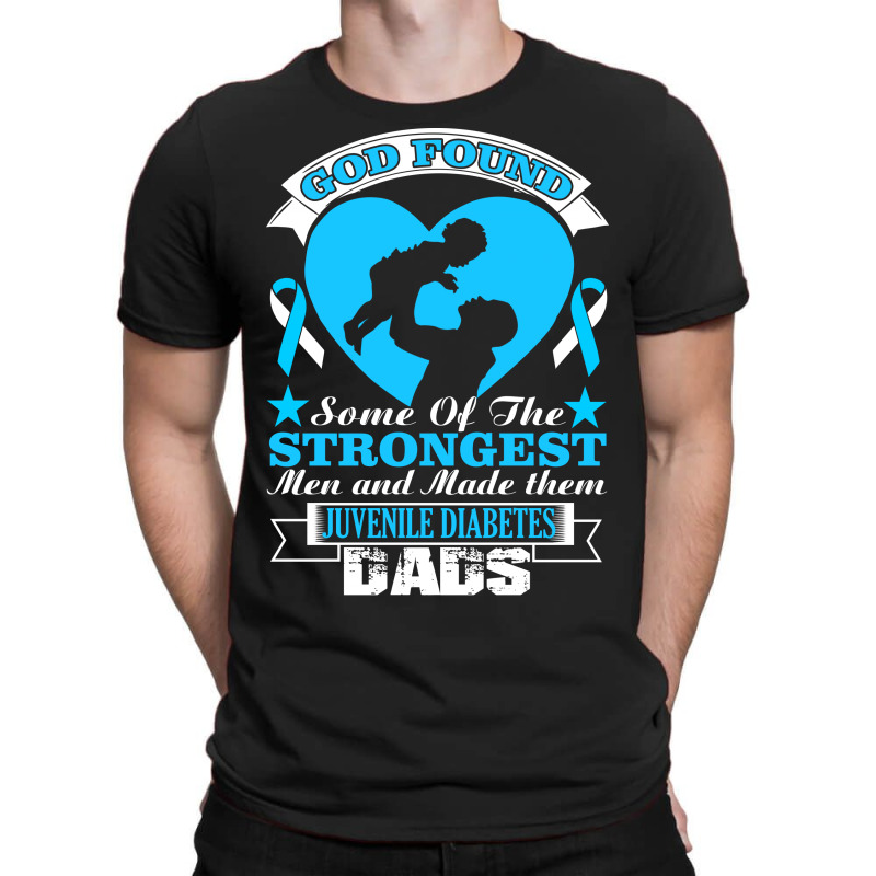 God Found Some Of The Strongest Men And Made Them Juvenile Diabetes Da T-shirt | Artistshot