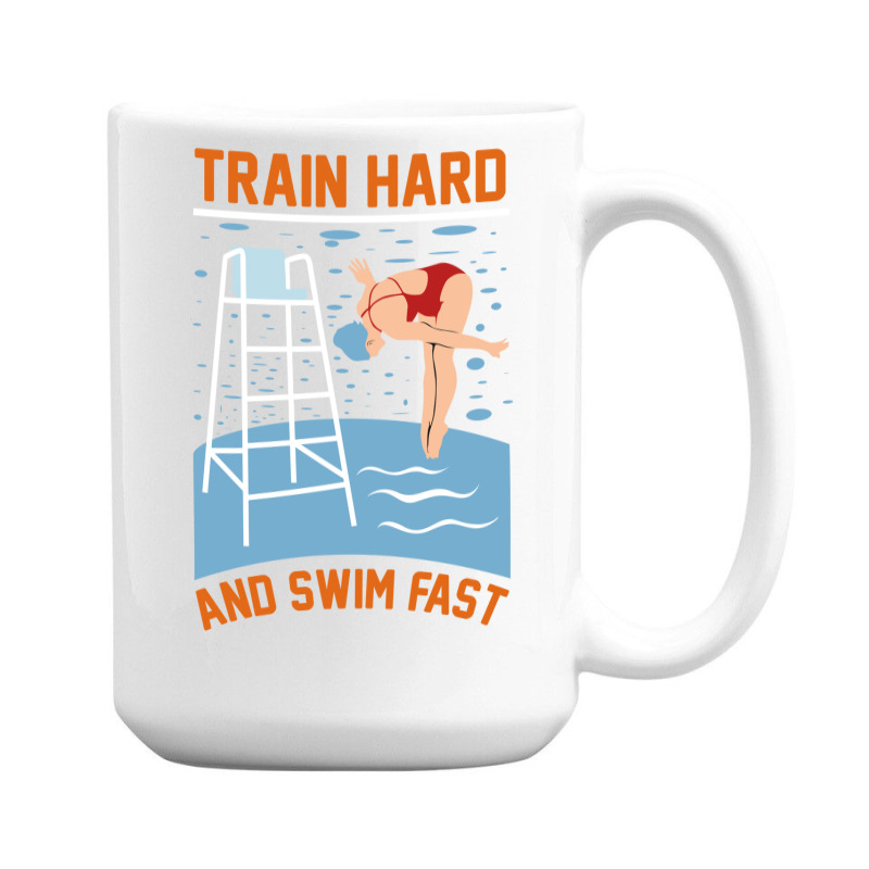 Train Hard And Swim Fast 15 Oz Coffee Mug | Artistshot