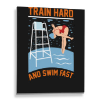 Train Hard And Swim Fast Metal Print Vertical | Artistshot