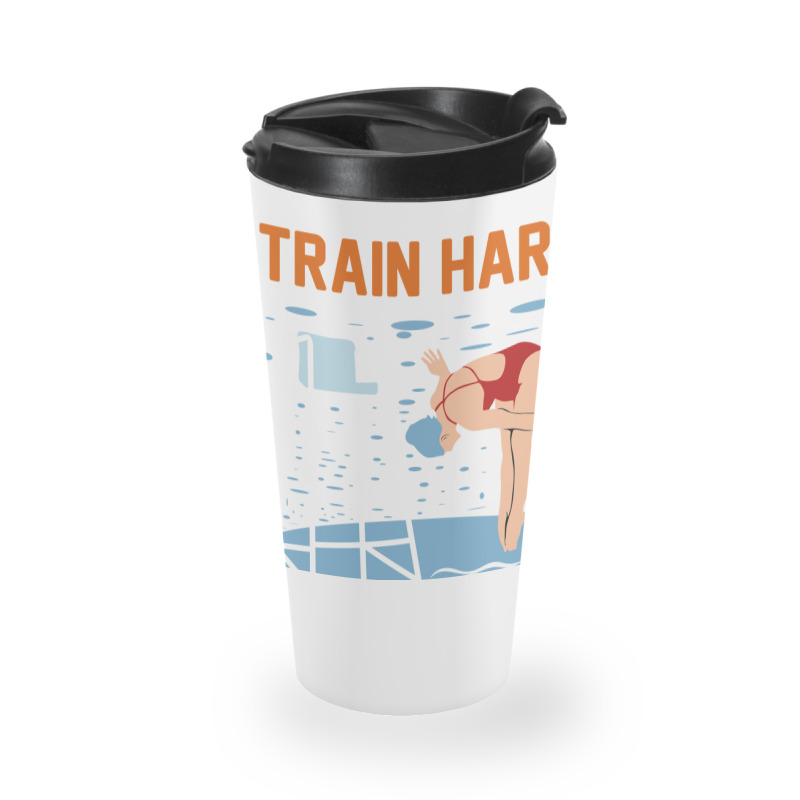 Train Hard And Swim Fast Travel Mug | Artistshot