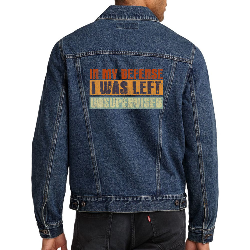 Funny In My Defense I Was Left Unsupervised Retro Vintage Men Denim Jacket | Artistshot