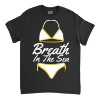 Breath In The Sea Classic T-shirt | Artistshot