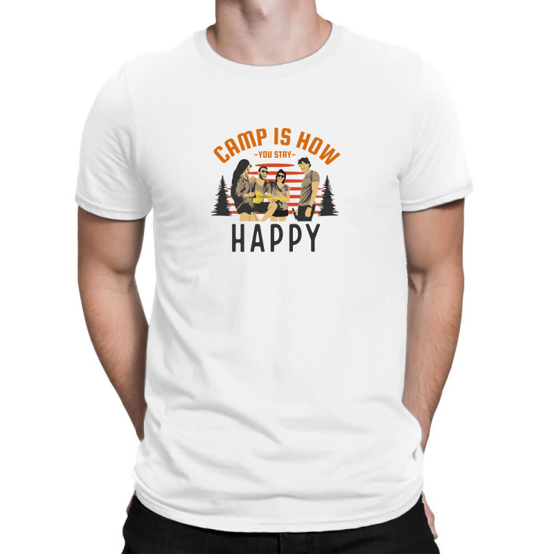 Camp Is How You Stay Happy T-Shirt by April Shop | Artistshot