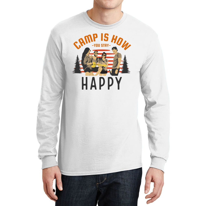 Camp Is How You Stay Happy Long Sleeve Shirts by April Shop | Artistshot