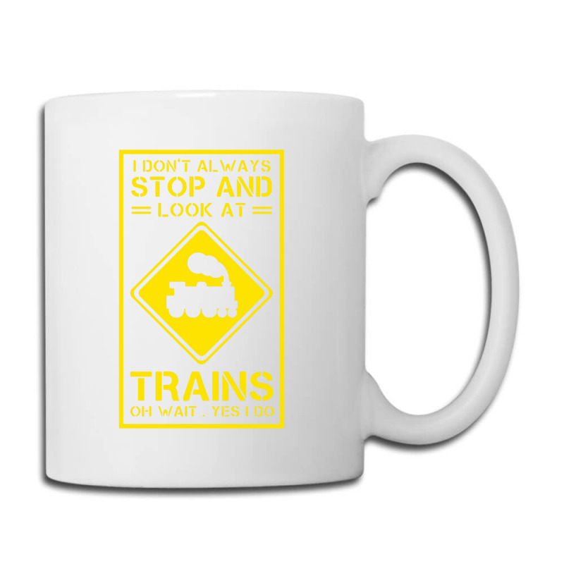 I Don't Always Stop And Look At Trains Conductor Lover Coffee Mug | Artistshot