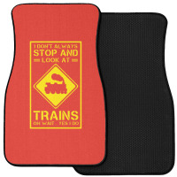 I Don't Always Stop And Look At Trains Conductor Lover Front Car Mat | Artistshot