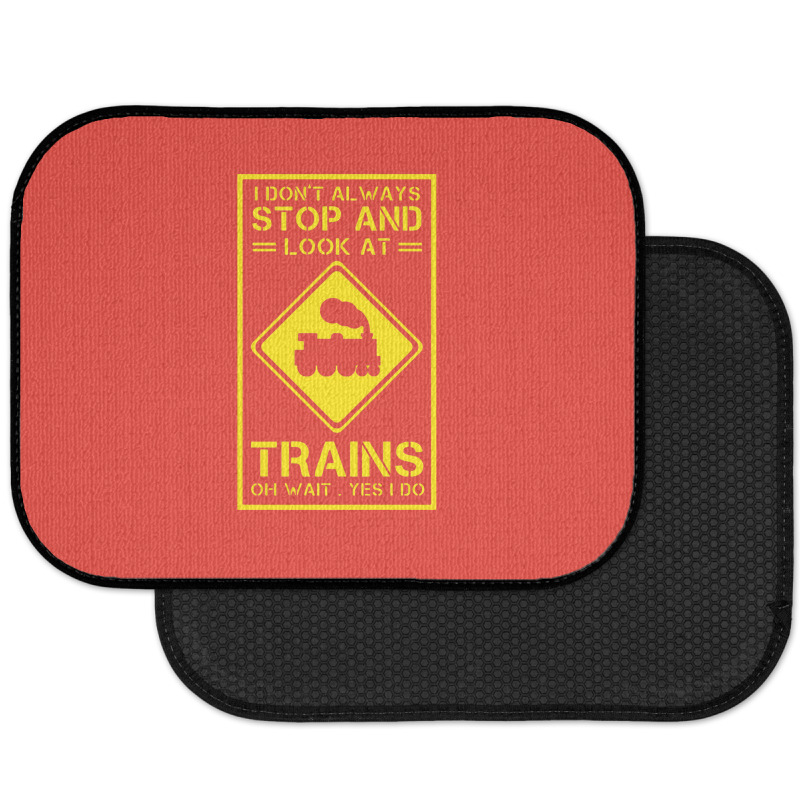 I Don't Always Stop And Look At Trains Conductor Lover Rear Car Mat | Artistshot