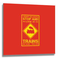 I Don't Always Stop And Look At Trains Conductor Lover Metal Print Square | Artistshot