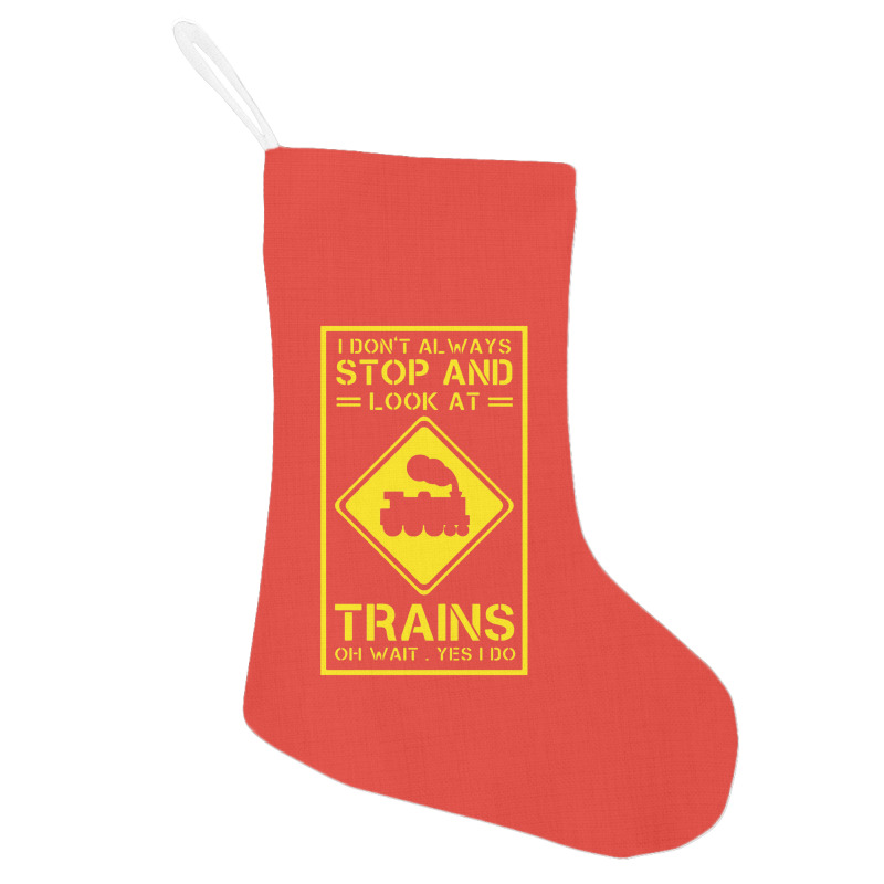 I Don't Always Stop And Look At Trains Conductor Lover Holiday Stocking | Artistshot