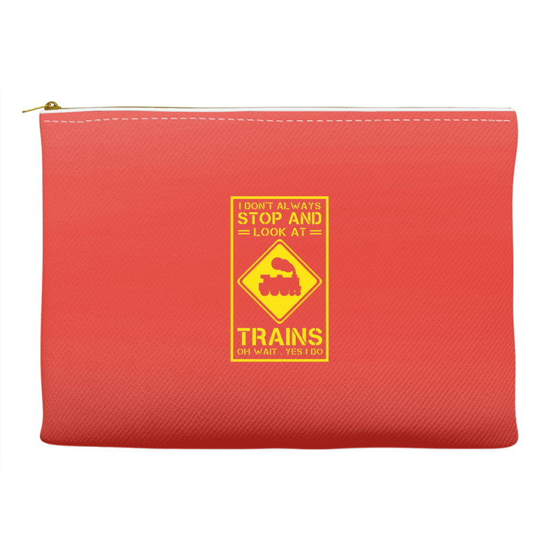 I Don't Always Stop And Look At Trains Conductor Lover Accessory Pouches | Artistshot