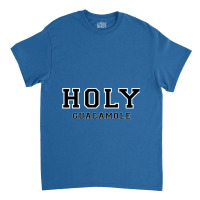 Holy Guacamole Classic T-shirt | Artistshot