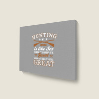 Hunting Is Like Sex Landscape Canvas Print | Artistshot