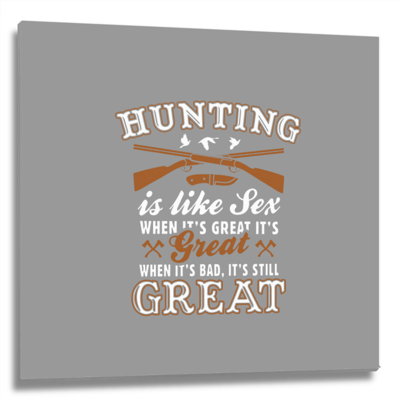 Hunting Is Like Sex Metal Print Square by matiah | Artistshot