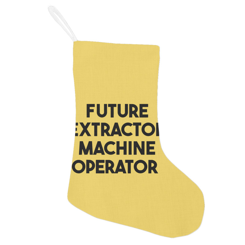 Future Extractor Machine Operator Holiday Stocking | Artistshot