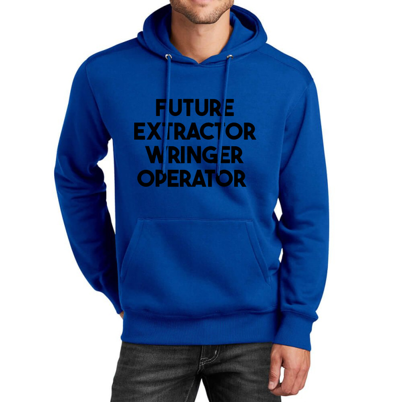 Future Extractor Wringer Operator Unisex Hoodie | Artistshot