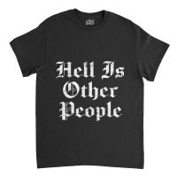 Hell Is Other People   Nihilism Design Classic T-shirt | Artistshot