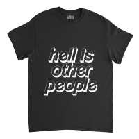 Hell Is Other People   Nihilist Typographic Design Classic T-shirt | Artistshot