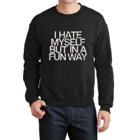 I Hate Myself But In A Fun Way   Nihilist Crewneck Sweatshirt | Artistshot