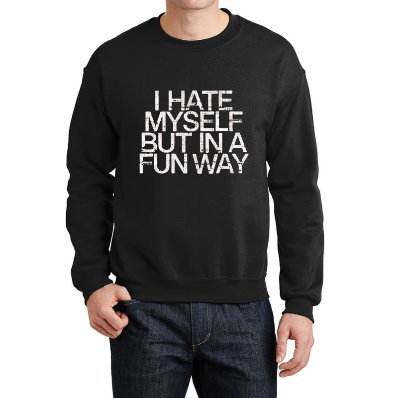 I Hate Myself But In A Fun Way   Nihilist Crewneck Sweatshirt by kudupiye | Artistshot