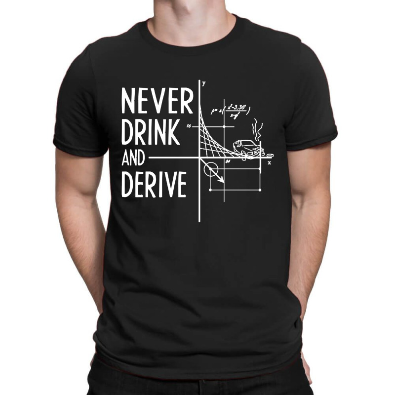 Never Drink And Derive T-Shirt by Kimonos | Artistshot