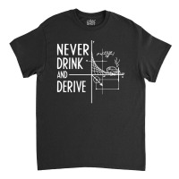 Never Drink And Derive Classic T-shirt | Artistshot