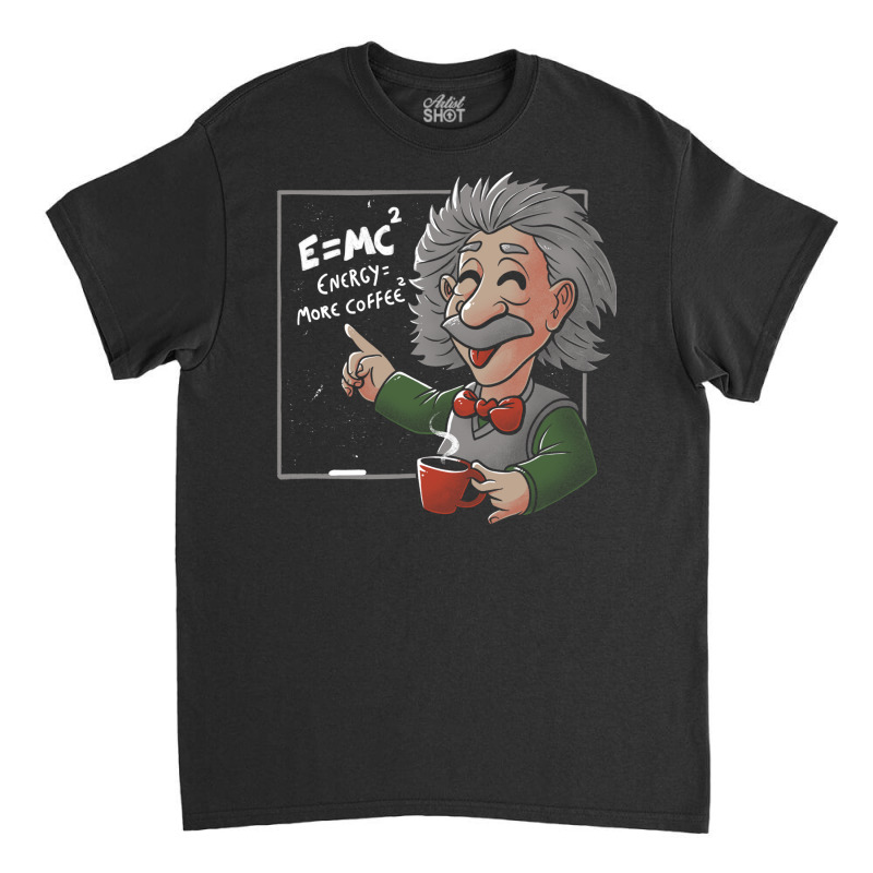 Energy = More Coffee Funny Einstein Theory Classic T-shirt | Artistshot