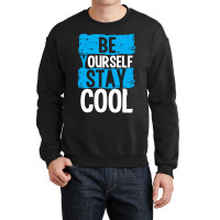 Be Your Self Stay Cool Crewneck Sweatshirt | Artistshot