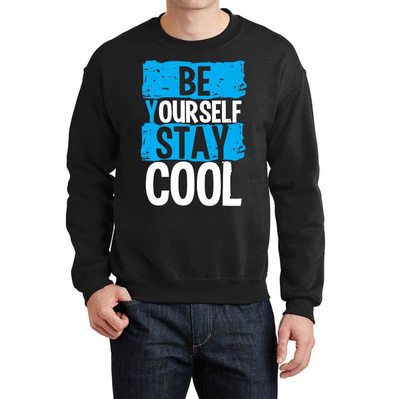 Be Your Self Stay Cool Crewneck Sweatshirt | Artistshot