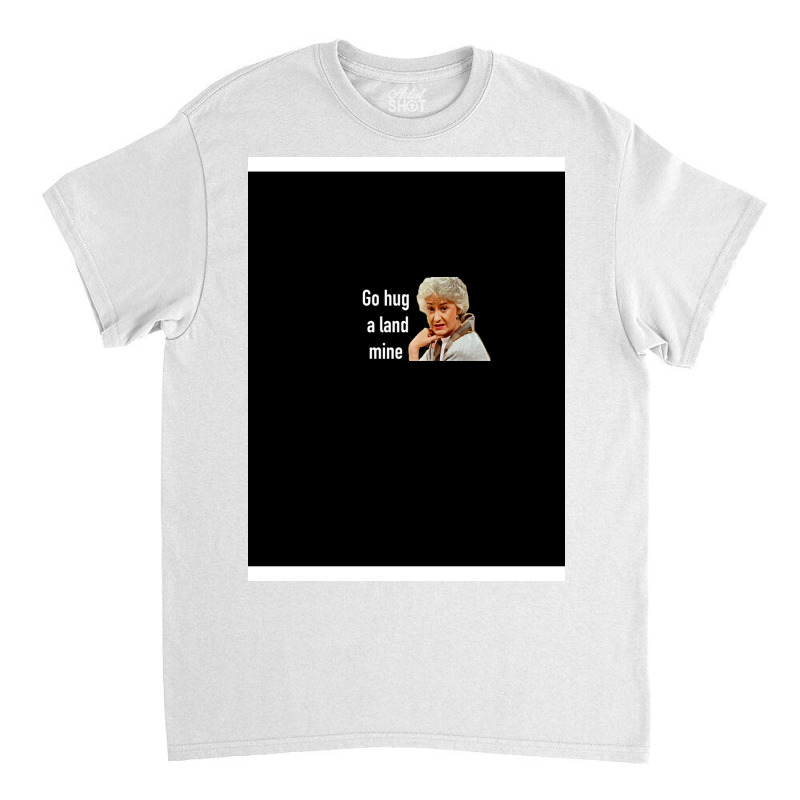 Golden Girls Go Hug A Landmine Classic T-shirt by hodgenlyg | Artistshot