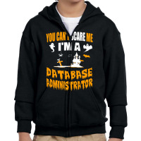 You Can T Scare Me I M A Database Administrator Youth Zipper Hoodie | Artistshot