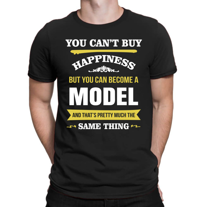 Happiness Is Being A Model. Cool Gift T-shirt | Artistshot