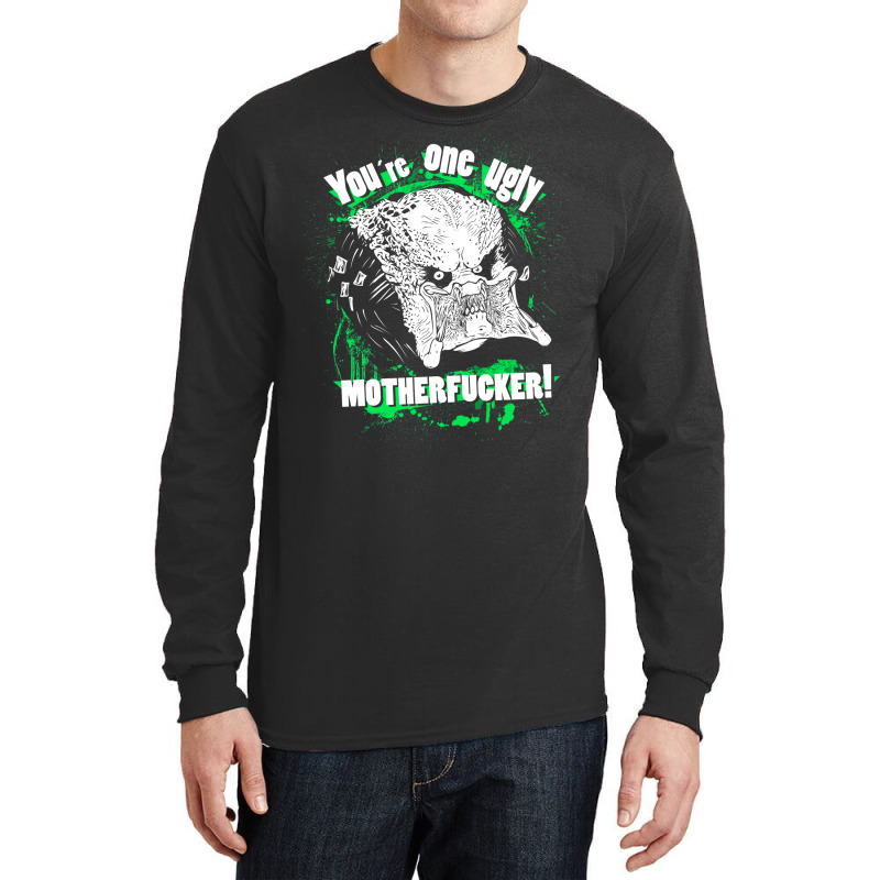 You Are One Ugly Motherfucker! Long Sleeve Shirts | Artistshot