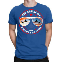 You Can Be My Wingman Anytime T-shirt | Artistshot