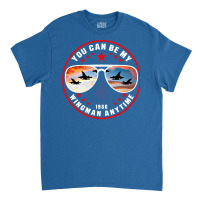 You Can Be My Wingman Anytime Classic T-shirt | Artistshot