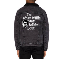 Im What Willis Was Talking About Unisex Sherpa-lined Denim Jacket | Artistshot