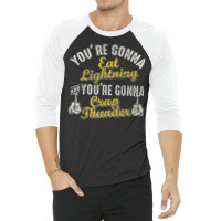 You're Gonna Eat Lightning 3/4 Sleeve Shirt | Artistshot