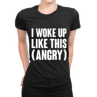 I Woke Up Like This  Angry Ladies Fitted T-shirt | Artistshot